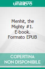 Menhit, the Mighty #1. E-book. Formato EPUB ebook