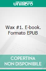 Wax #1. E-book. Formato EPUB