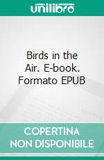 Birds in the Air. E-book. Formato EPUB ebook di Frances O'Roark Dowell