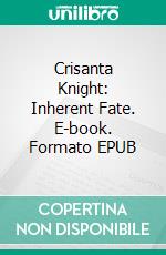 Crisanta Knight: Inherent Fate. E-book. Formato EPUB ebook