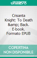 Crisanta Knight: To Death &amp; Back. E-book. Formato EPUB ebook