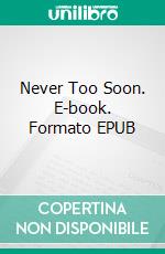 Never Too Soon. E-book. Formato EPUB