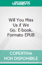 Will You Miss Us if We Go. E-book. Formato EPUB