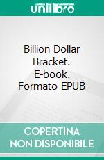 Billion Dollar Bracket. E-book. Formato EPUB ebook di Drew Bridges