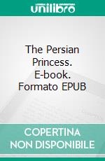 The Persian Princess. E-book. Formato EPUB ebook di Paul Preston