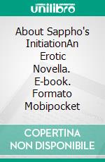 About Sappho's InitiationAn Erotic Novella. E-book. Formato Mobipocket ebook di Jonathan Biernot