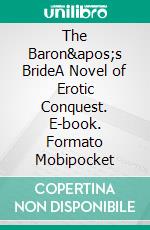 The Baron's BrideA Novel of Erotic Conquest. E-book. Formato Mobipocket ebook di Imelda Stark