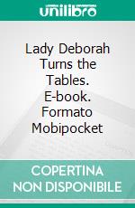 Lady Deborah Turns the Tables. E-book. Formato Mobipocket ebook di Robin Bond