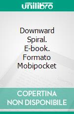 Downward Spiral. E-book. Formato Mobipocket ebook di Patrick Richards