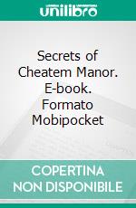 Secrets of Cheatem Manor. E-book. Formato Mobipocket ebook di Don Julian Winslow
