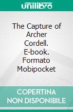 The Capture of Archer Cordell. E-book. Formato Mobipocket