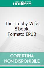 The Trophy Wife. E-book. Formato EPUB ebook