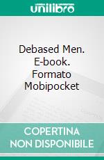 Debased Men. E-book. Formato Mobipocket ebook di Orlando