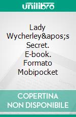 Lady Wycherley's Secret. E-book. Formato Mobipocket ebook di Robin Bond