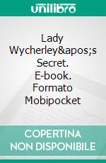 Lady Wycherley&apos;s Secret. E-book. Formato Mobipocket ebook