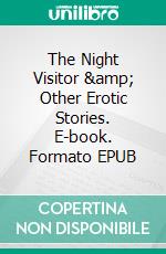 The Night Visitor & Other Erotic Stories. E-book. Formato EPUB ebook di J.P. Kansas