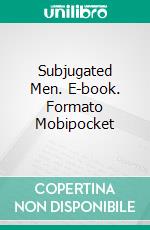 Subjugated Men. E-book. Formato Mobipocket ebook di Orlando