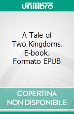 A Tale of Two Kingdoms. E-book. Formato EPUB ebook di Dominic Ridler