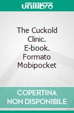 The Cuckold Clinic. E-book. Formato Mobipocket ebook di Jon Zelig