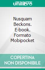 Nusquam Beckons. E-book. Formato Mobipocket ebook di Chris Bellows