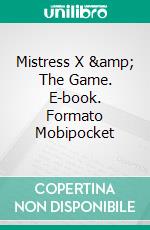 Mistress X &amp; The Game. E-book. Formato Mobipocket