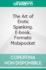 The Art of Erotic Spanking. E-book. Formato Mobipocket ebook di Don Julian Winslow