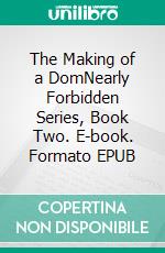The Making of a DomNearly Forbidden Series, Book Two. E-book. Formato EPUB ebook di Gemma Stone