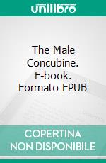 The Male Concubine. E-book. Formato EPUB ebook di Chris Bellows