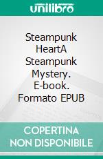 Steampunk HeartA Steampunk Mystery. E-book. Formato EPUB ebook di Charley Marsh