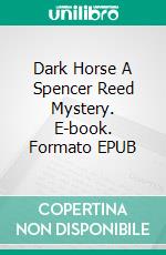 Dark Horse A Spencer Reed Mystery. E-book. Formato EPUB ebook