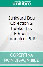 Junkyard Dog Collection 2 Books 4-6. E-book. Formato EPUB ebook