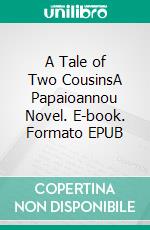 A Tale of Two CousinsA Papaioannou Novel. E-book. Formato EPUB ebook