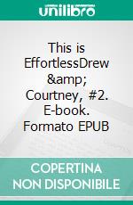 This is EffortlessDrew & Courtney, #2. E-book. Formato EPUB ebook di Kennedy Fox