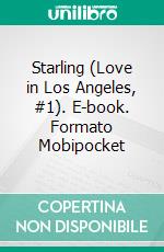 Starling (Love in Los Angeles, #1). E-book. Formato Mobipocket ebook di Racheline Maltese