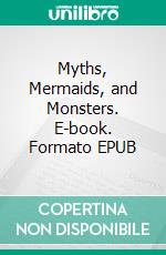 Myths, Mermaids, and Monsters. E-book. Formato EPUB ebook di Tera Lynn Childs