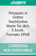 Prinzipien in Gottes ReichGottes Werte für dich. E-book. Formato EPUB