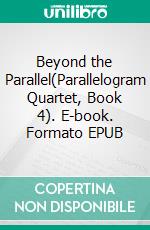 Beyond the Parallel(Parallelogram Quartet, Book 4). E-book. Formato EPUB ebook
