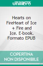 Hearts on FireHeart of Ice + Fire and Ice. E-book. Formato EPUB ebook