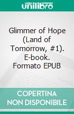 Glimmer of Hope (Land of Tomorrow, #1). E-book. Formato EPUB ebook di Ryan King