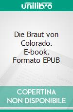 Die Braut von Colorado. E-book. Formato EPUB ebook di Cynthia Woolf