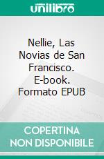 Nellie, Las Novias de San Francisco. E-book. Formato EPUB ebook di Cynthia Woolf
