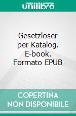 Gesetzloser per Katalog. E-book. Formato EPUB ebook