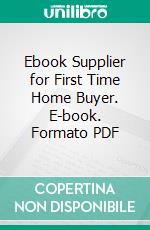 Ebook Supplier for First Time Home Buyer. E-book. Formato PDF ebook di Nataisha T Hill