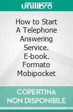 How to Start A Telephone Answering Service. E-book. Formato Mobipocket