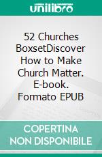 52 Churches BoxsetDiscover How to Make Church Matter. E-book. Formato EPUB