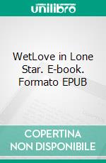 WetLove in Lone Star. E-book. Formato EPUB ebook di Ashley Bostock