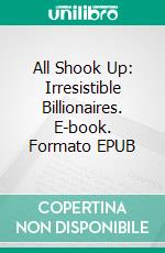 All Shook Up: Irresistible Billionaires. E-book. Formato EPUB ebook di Ashley Bostock