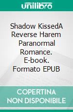 Shadow KissedA Reverse Harem Paranormal Romance. E-book. Formato EPUB ebook di Sarah Piper