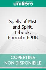 Spells of Mist and Spirit. E-book. Formato EPUB ebook