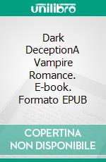 Dark DeceptionA Vampire Romance. E-book. Formato EPUB ebook